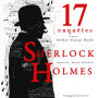 17 nouvelles enquêtes de Sherlock Holmes et du Dr Watson