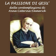 Passione di Gesù: Dalle contemplazioni di Caterina Emmerick, La