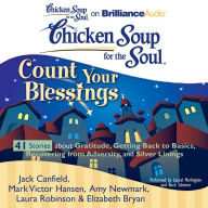 Chicken Soup for the Soul: Count Your Blessings - 41 Stories about Gratitude, Getting Back to Basics, Recovering from Adversity, and Silver Linings