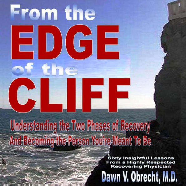 From the Edge of the Cliff: Understanding the Two Phases of Recovery and Becoming the Person Youære Meant to Be