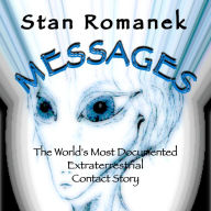 Messages : The World's Most Documented Extraterrestrial Contact Story