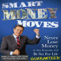 Smart Money Moves: Never Lose Money in any Economy and Be Set for Life Guaranteed