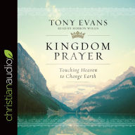 Kingdom Prayer: Touching Heaven to Change Earth