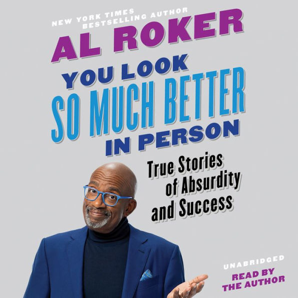 You Look So Much Better in Person: True Stories of Absurdity and Success