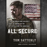 All Secure: A Special Operations Soldier's Fight to Survive on the Battlefield and the Homefront