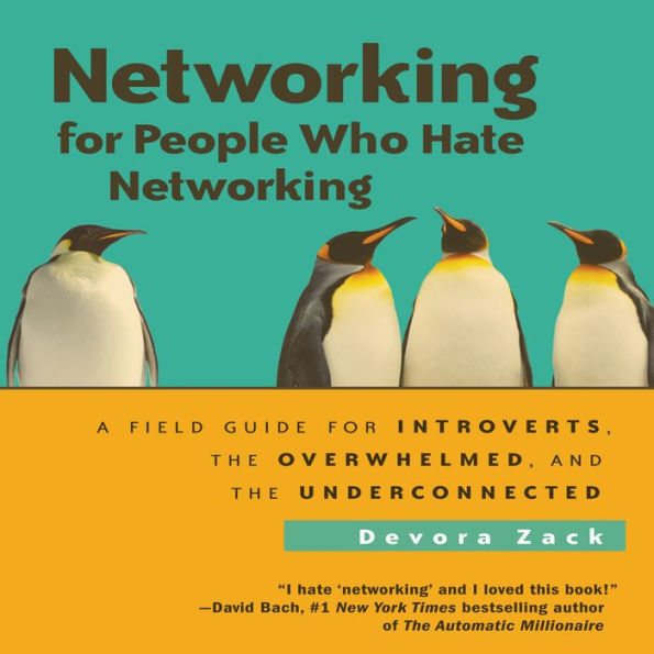 Networking for People Who Hate Networking A Field Guide for Introverts