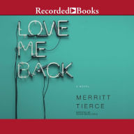 Love Me Back: A Novel