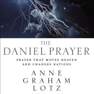 The Daniel Prayer: Prayer That Moves Heaven and Changes Nations