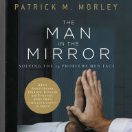 The Man in the Mirror: Solving the 24 Problems Men Face