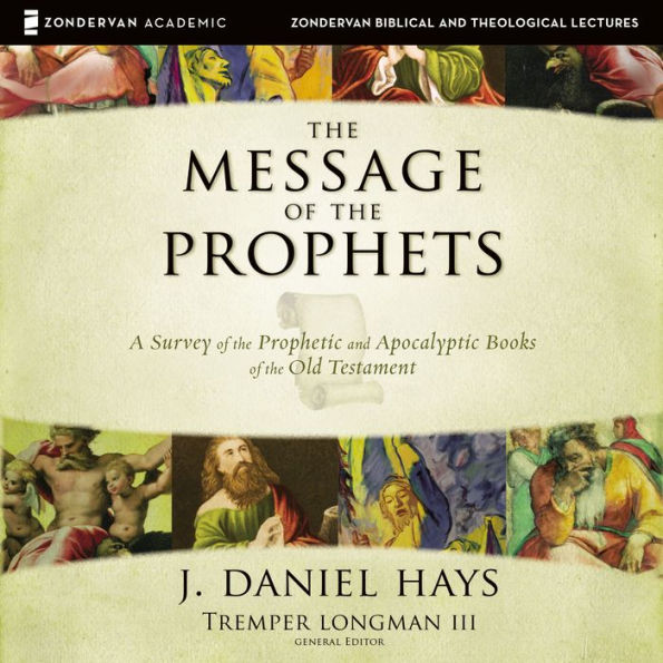 The Message of the Prophets: A Survey of the Prophetic and Apocalyptic Books of the Old Testament