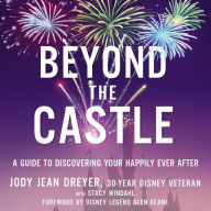 Beyond the Castle : A Guide to Discovering Your Happily Ever After