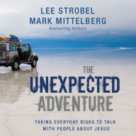 The Unexpected Adventure: Taking Everyday Risks to Talk with People about Jesus