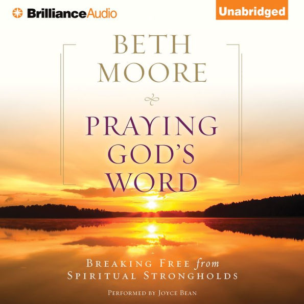 Praying God's Word: Breaking Free from Spiritual Strongholds