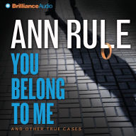 You Belong to Me: And Other True Cases (Ann Rule's Crime Files Series #2)