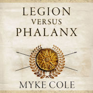 Legion versus Phalanx: The Epic Struggle for Infantry Supremacy in the Ancient World