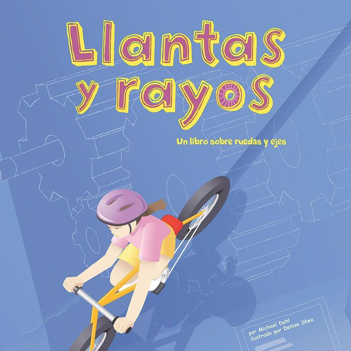 Llantas y rayos: Un libro sobre ruedas y ejes