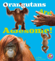 Orangutans Are Awesome!