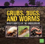 Grubs, Bugs, and Worms: Invertebrates of the Underground