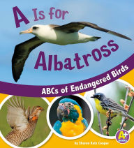 A Is for Albatross: ABCs of Endangered Birds