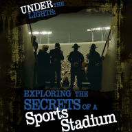 Under the Lights: Exploring the Secrets of a Sports Stadium