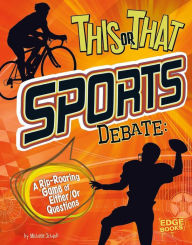 This or That Sports Debate: A Rip-Roaring Game of Either/Or Questions