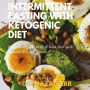 Intermittent Fasting With Ketogenic Diet Beginners Guide To IF & Keto Diet With Desserts & Sweet Snacks