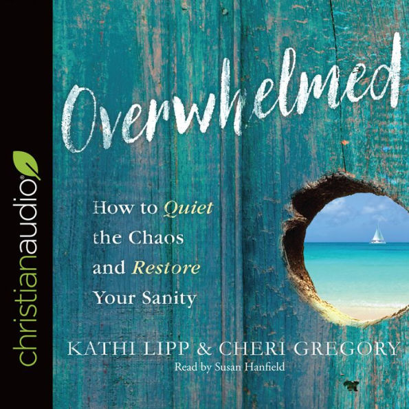 Overwhelmed: How to Quiet the Chaos and Restore Your Sanity