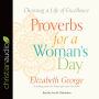 Proverbs for a Woman's Day: Choosing a Life of Excellence