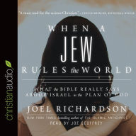 When A Jew Rules the World: What the Bible Really Says about Israel in the Plan of God