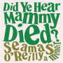 Did Ye Hear Mammy Died?: A Memoir