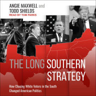 The Long Southern Strategy: How Chasing White Voters in the South Changed American Politics