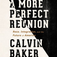 A More Perfect Reunion: Race, Integration, and the Future of America