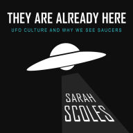 They Are Already Here: UFO Culture and Why We See Saucers