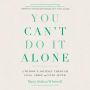 You Can't Do It Alone: A Widow's Journey Through Loss, Grief and Life After