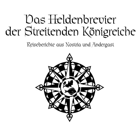 Das Schwarze Auge - Das Heldenbrevier der Streitenden Königreiche: Reiseberichte aus Andergast und Nostria