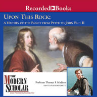 Upon This Rock: A History of the Papacy from Peter to John Paul II