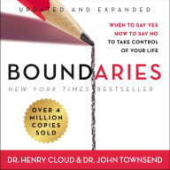 Boundaries : When to Say Yes, How to Say No To Take Control of Your Life