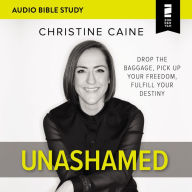 Unashamed: Audio Study: Drop the Baggage, Pick up Your Freedom, Fulfill Your Destiny
