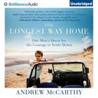 The Longest Way Home: One Man's Quest for the Courage to Settle Down