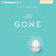 All Gone: A Memoir of My Mother's Dementia. With Refreshments