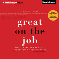 Great on the Job: What to Say, How to Say It. The Secrets of Getting Ahead.