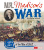 Mr. Madison's War: Causes and Effects of the War of 1812