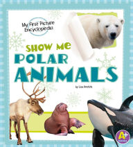 Show Me Polar Animals: My First Picture Encyclopedia