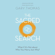 The Sacred Search: What if It's Not about Who You Marry, but Why?