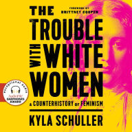 The Trouble with White Women: A Counterhistory of Feminism