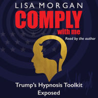 Comply with Me: Trump's Hypnosis Toolkit Exposed