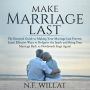 Make Marriage Last: The Essential Guide to Making Your Marriage Last Forever, Learn Effective Ways to Re-Ignite the Spark, and Bring Your Marriage Back to Newlyweds Stage Again