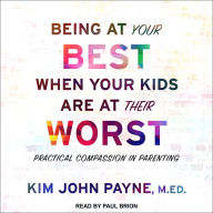 Being at Your Best When Your Kids Are at Their Worst: Practical Compassion in Parenting