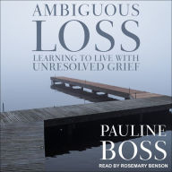 Ambiguous Loss: Learning to Live with Unresolved Grief