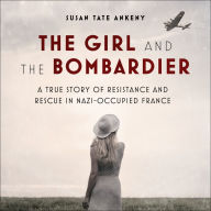 The Girl and the Bombardier: A True Story of Resistance and Rescue in Nazi-Occupied France